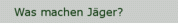 Was machen Jäger?